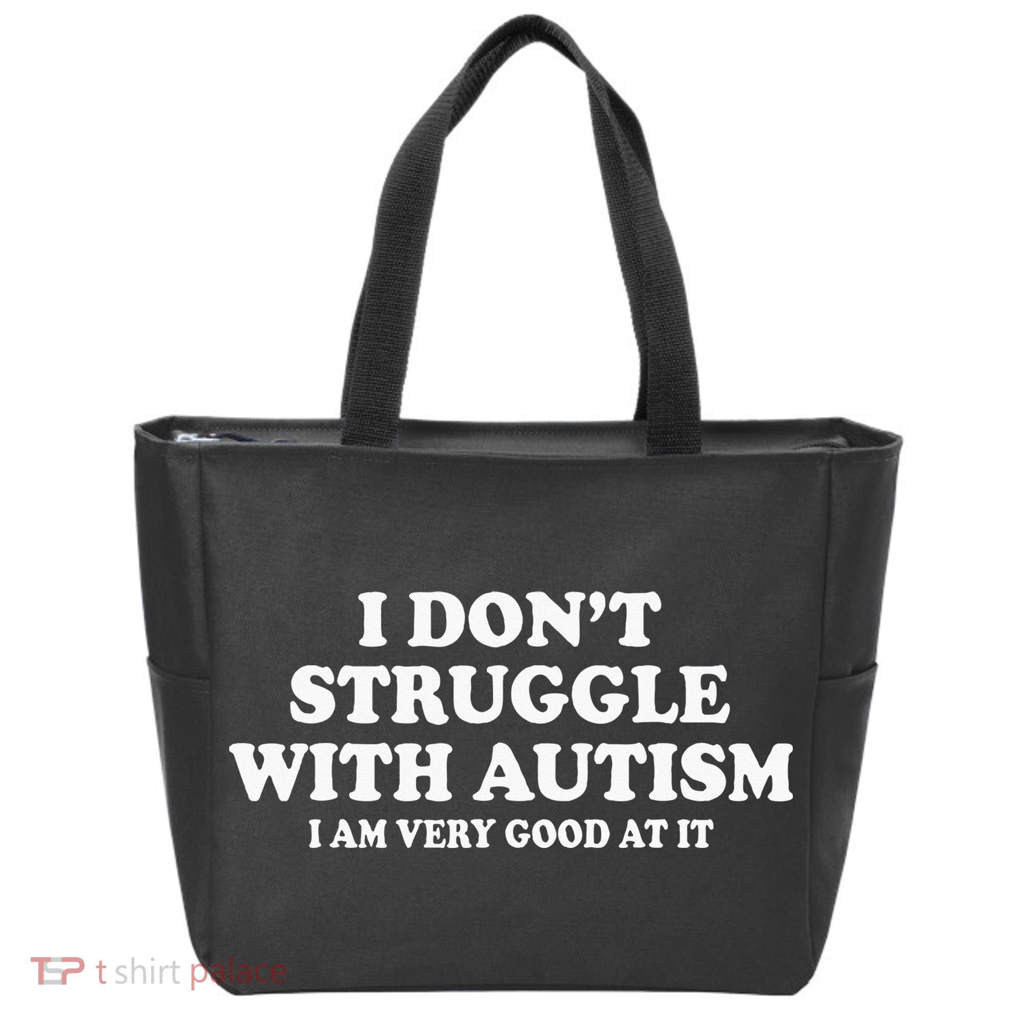 I DonT Struggle With Autism I Am Very Good At It Tote Bag