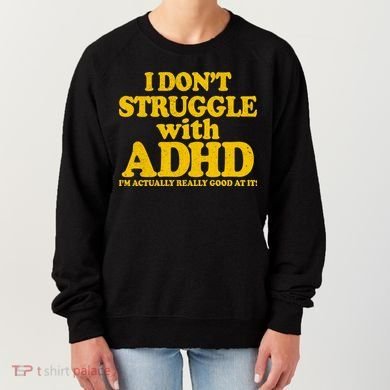 I Don't Struggle With ADHD I'm Actually Really Good At It Women's Sweatshirt