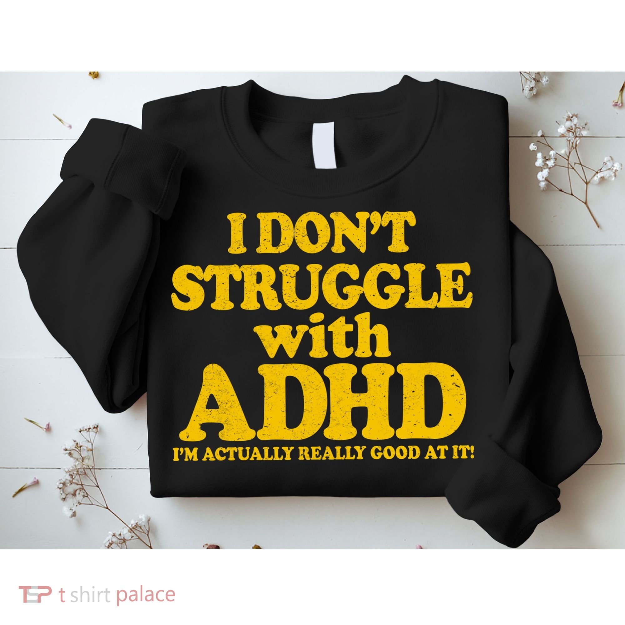 I Don't Struggle With ADHD I'm Actually Really Good At It Sweatshirt