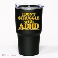 I Don't Struggle With ADHD I'm Actually Really Good At It Tumbler thumb 0
