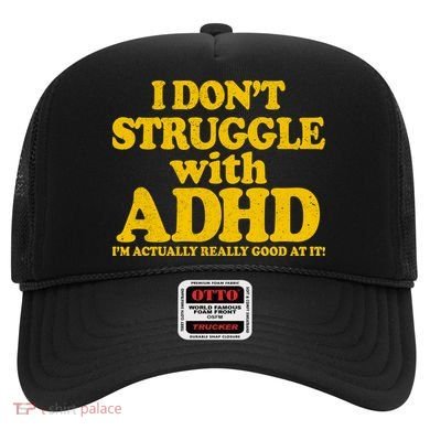 I Don't Struggle With ADHD I'm Actually Really Good At It Hat