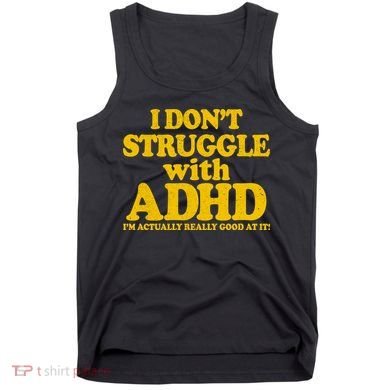 I Don't Struggle With ADHD I'm Actually Really Good At It Tank Top