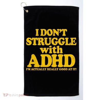 I Don't Struggle With ADHD I'm Actually Really Good At It Golf Towel