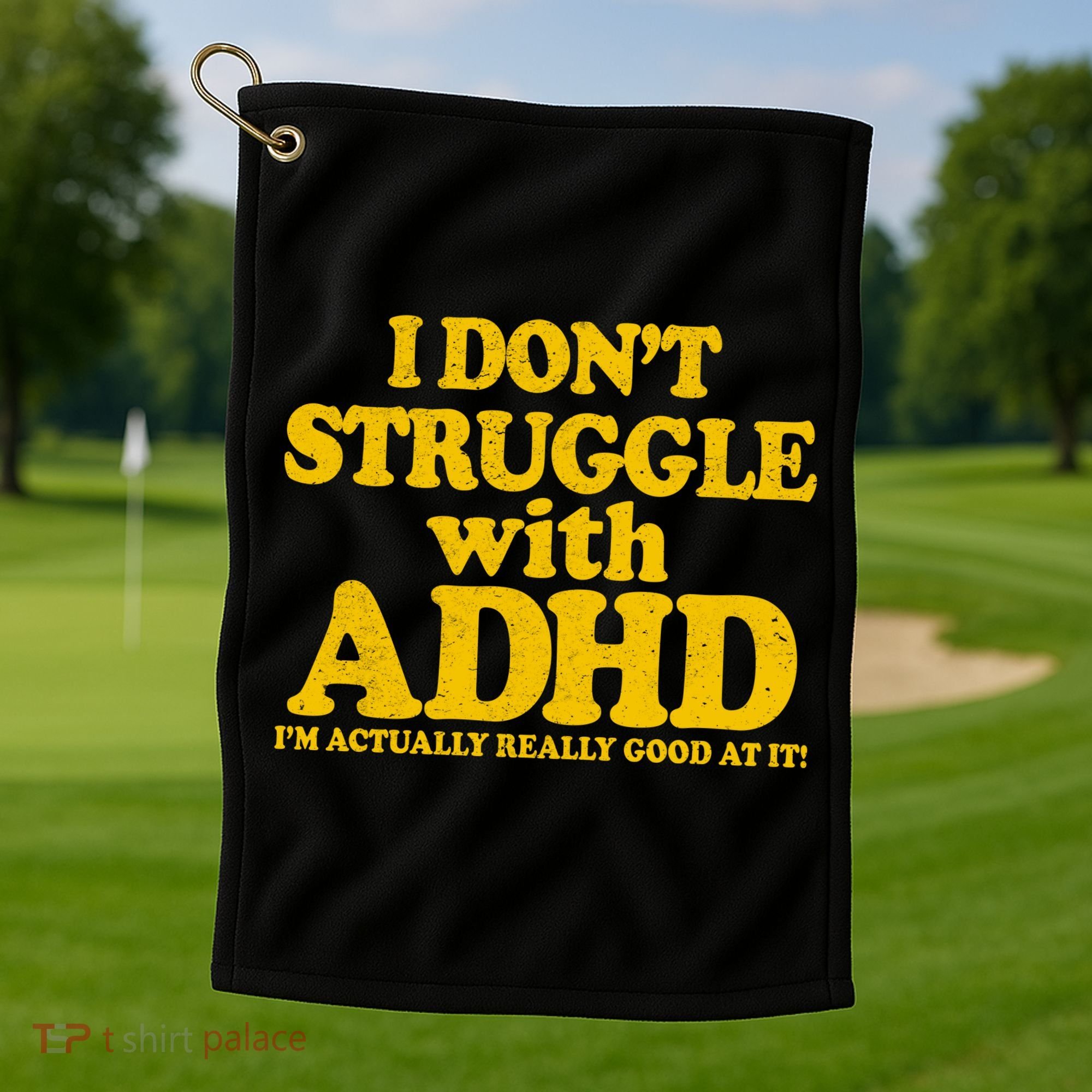 I Don't Struggle With ADHD I'm Actually Really Good At It Golf Towel