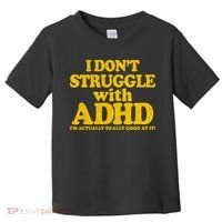 I Don't Struggle With ADHD I'm Actually Really Good At It Toddler T-Shirt thumb 0