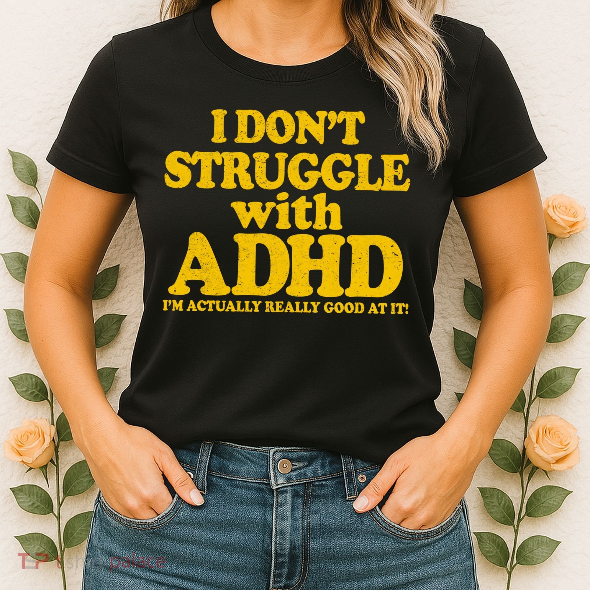 I Don't Struggle With ADHD I'm Actually Really Good At It Women's T-Shirt