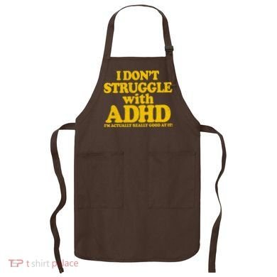 I Don't Struggle With ADHD I'm Actually Really Good At It Apron