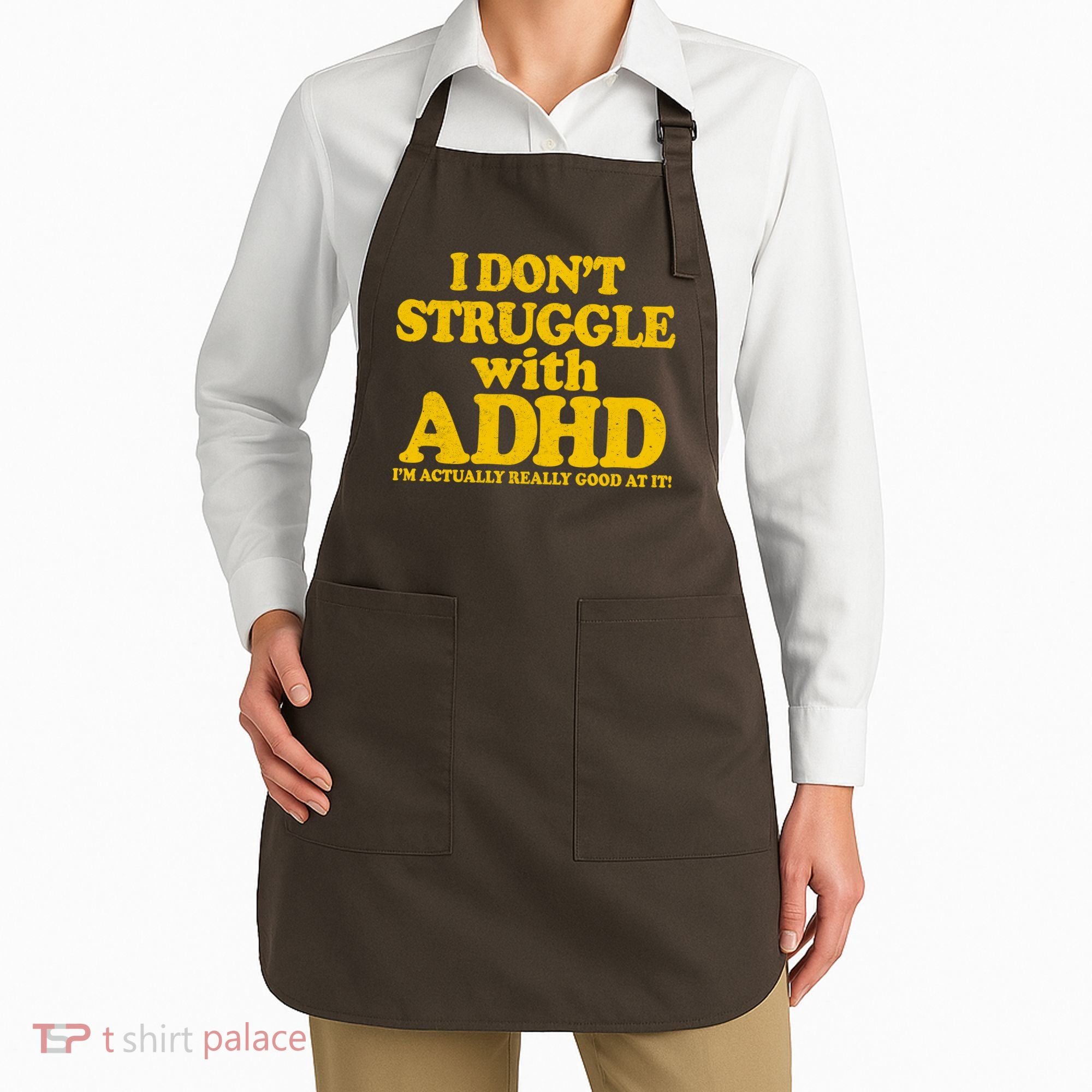 I Don't Struggle With ADHD I'm Actually Really Good At It Apron
