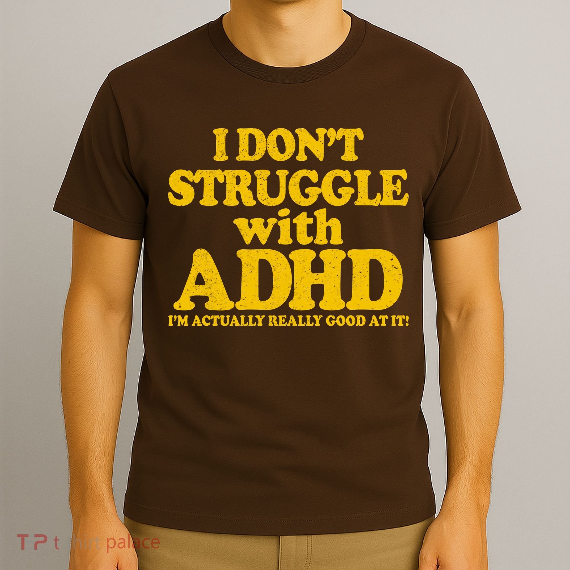 I Don't Struggle With ADHD I'm Actually Really Good At It T-Shirt