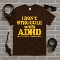 I Don't Struggle With ADHD I'm Actually Really Good At It T-Shirt thumb 5