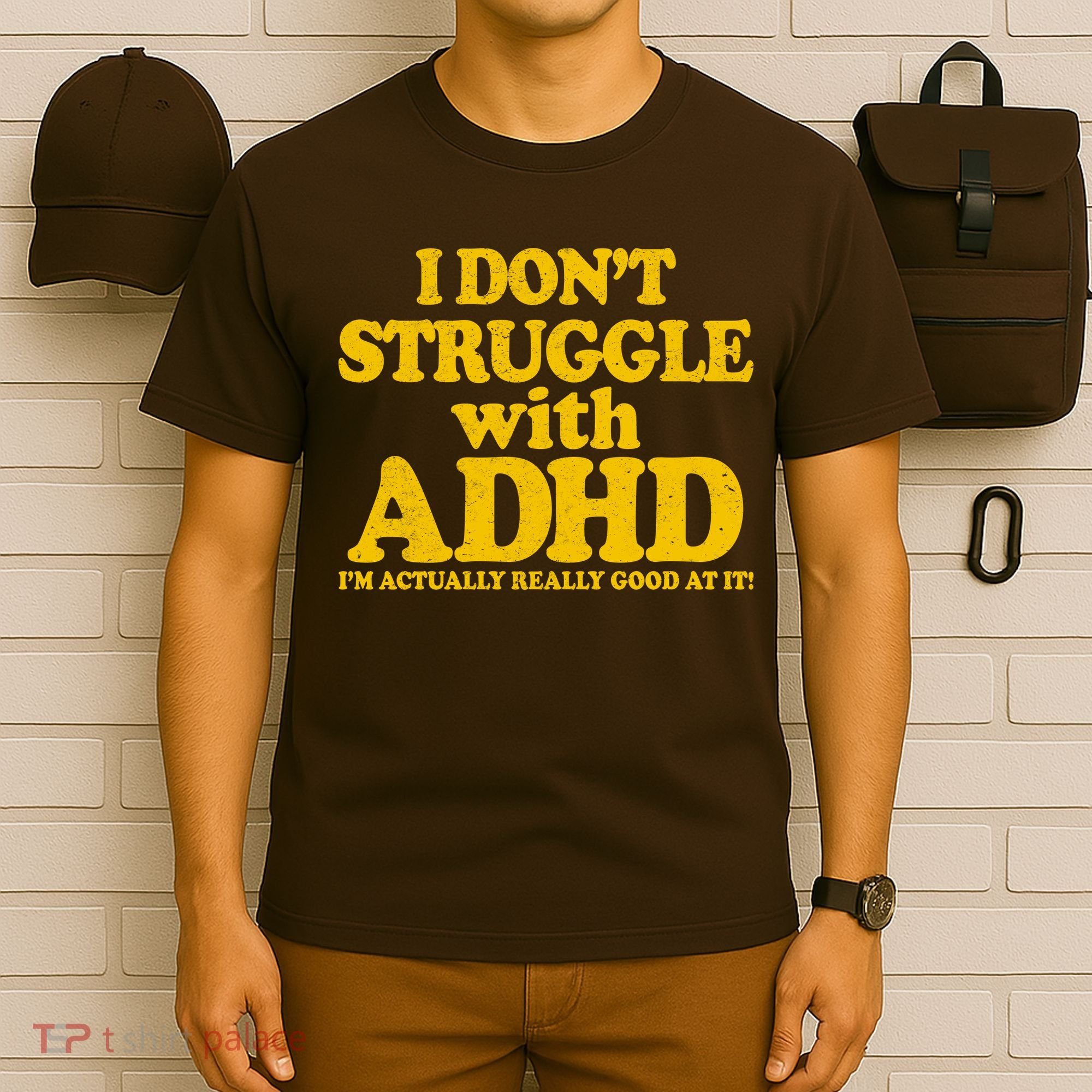 I Don't Struggle With ADHD I'm Actually Really Good At It T-Shirt