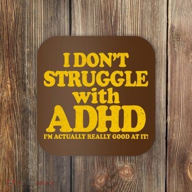 I Don't Struggle With ADHD I'm Actually Really Good At It Coaster