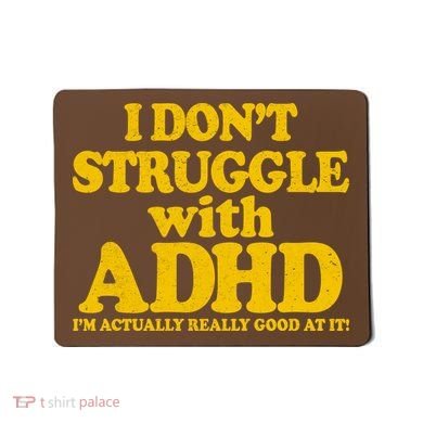 I Don't Struggle With ADHD I'm Actually Really Good At It Mousepad