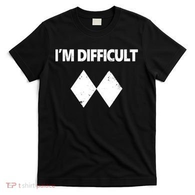I'm Difficult Skiing Skier Snowboard Double Black Diamonds T-Shirt