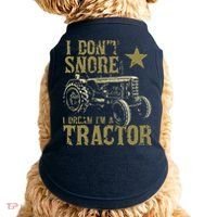 I Dont Snore I Dream Im A Tractor Shirts Funny Tractor Gift Doggie Tank thumb 0