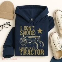I Dont Snore I Dream Im A Tractor Shirts Funny Tractor Gift Hoodie thumb 4