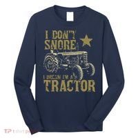 I Dont Snore I Dream Im A Tractor Shirts Funny Tractor Gift Long Sleeve Shirt thumb 0