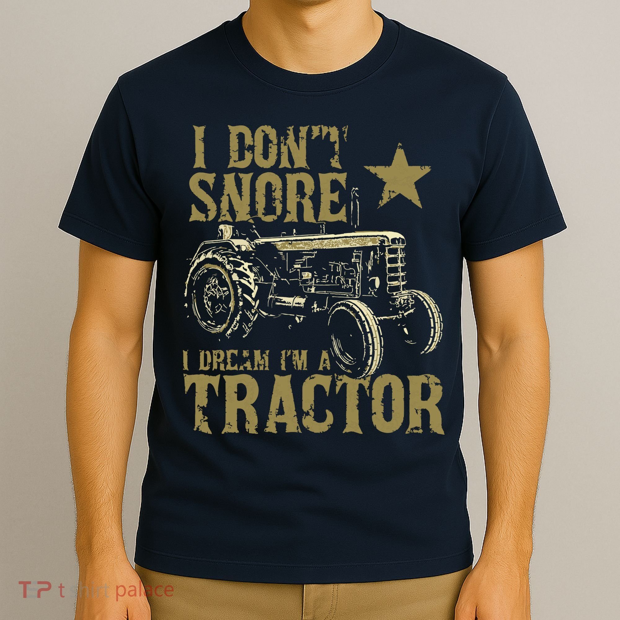 I Dont Snore I Dream Im A Tractor Shirts Funny Tractor Gift T-Shirt