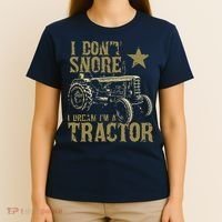 I Dont Snore I Dream Im A Tractor Shirts Funny Tractor Gift T-Shirt thumb 4
