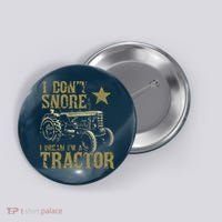 I Dont Snore I Dream Im A Tractor Shirts Funny Tractor Gift Button thumb 0