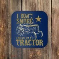 I Dont Snore I Dream Im A Tractor Shirts Funny Tractor Gift Coaster thumb 0
