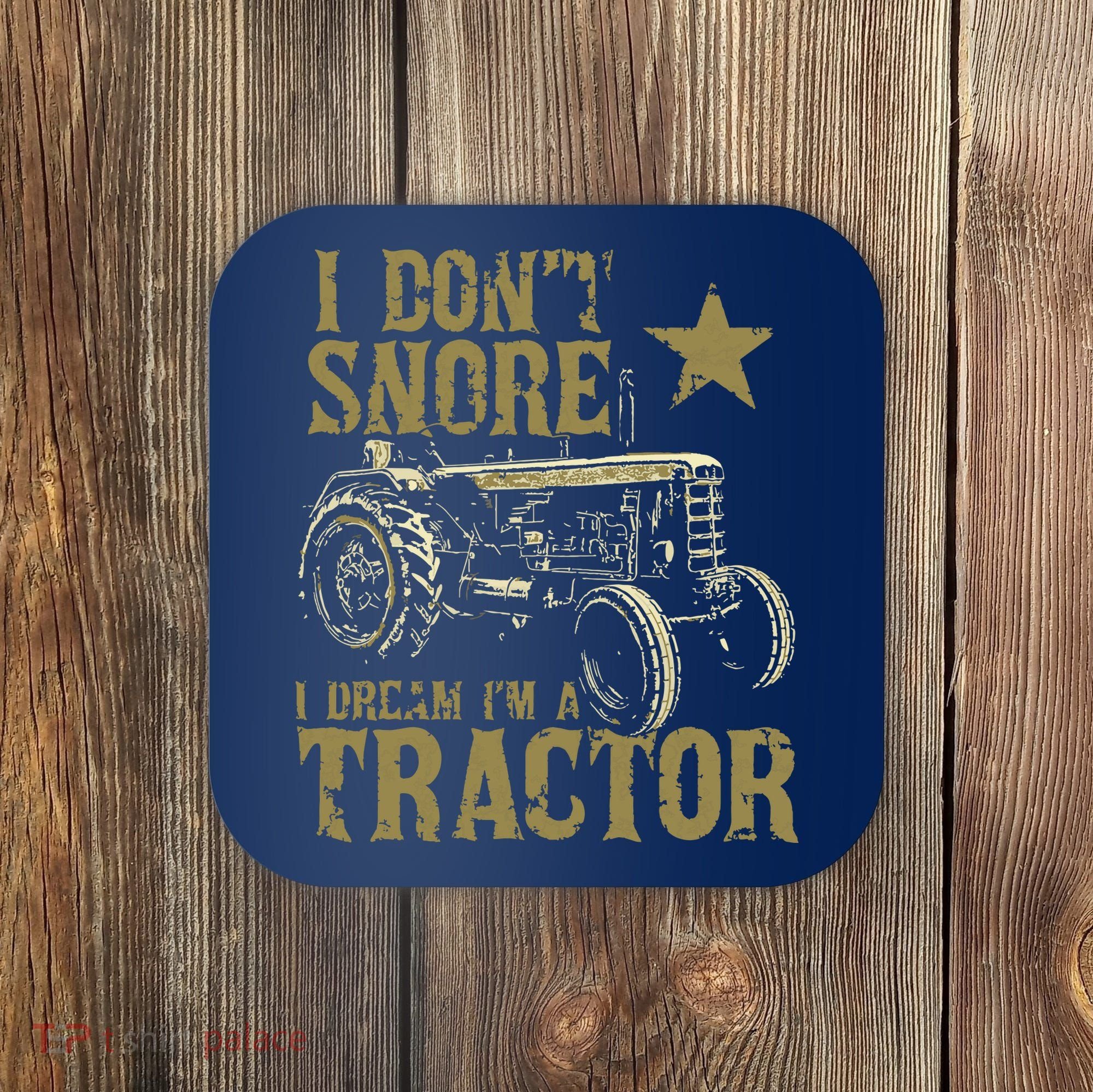 I Dont Snore I Dream Im A Tractor Shirts Funny Tractor Gift Coaster
