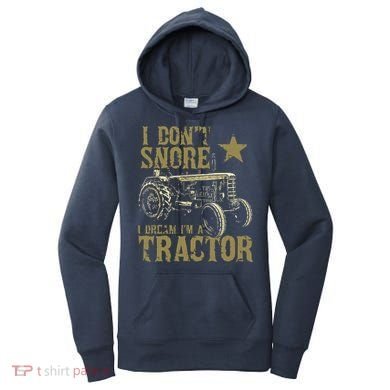 I Dont Snore I Dream Im A Tractor Shirts Funny Tractor Gift Women's Hoodie