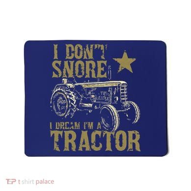 I Dont Snore I Dream Im A Tractor Shirts Funny Tractor Gift Mousepad