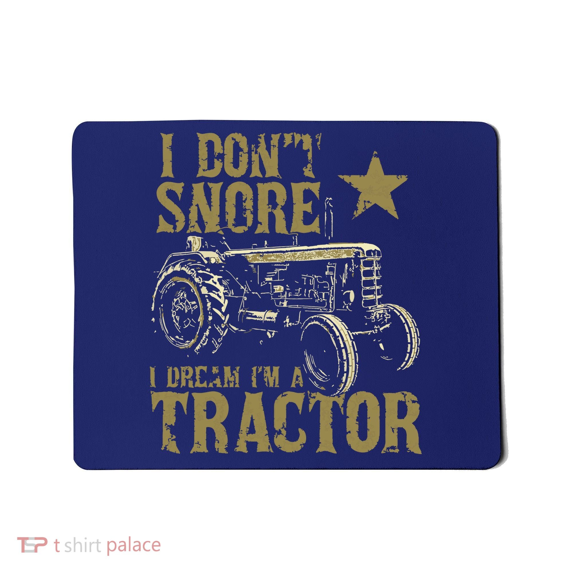 I Dont Snore I Dream Im A Tractor Shirts Funny Tractor Gift Mousepad