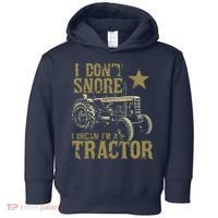 I Dont Snore I Dream Im A Tractor Shirts Funny Tractor Gift Toddler Hoodie thumb 0