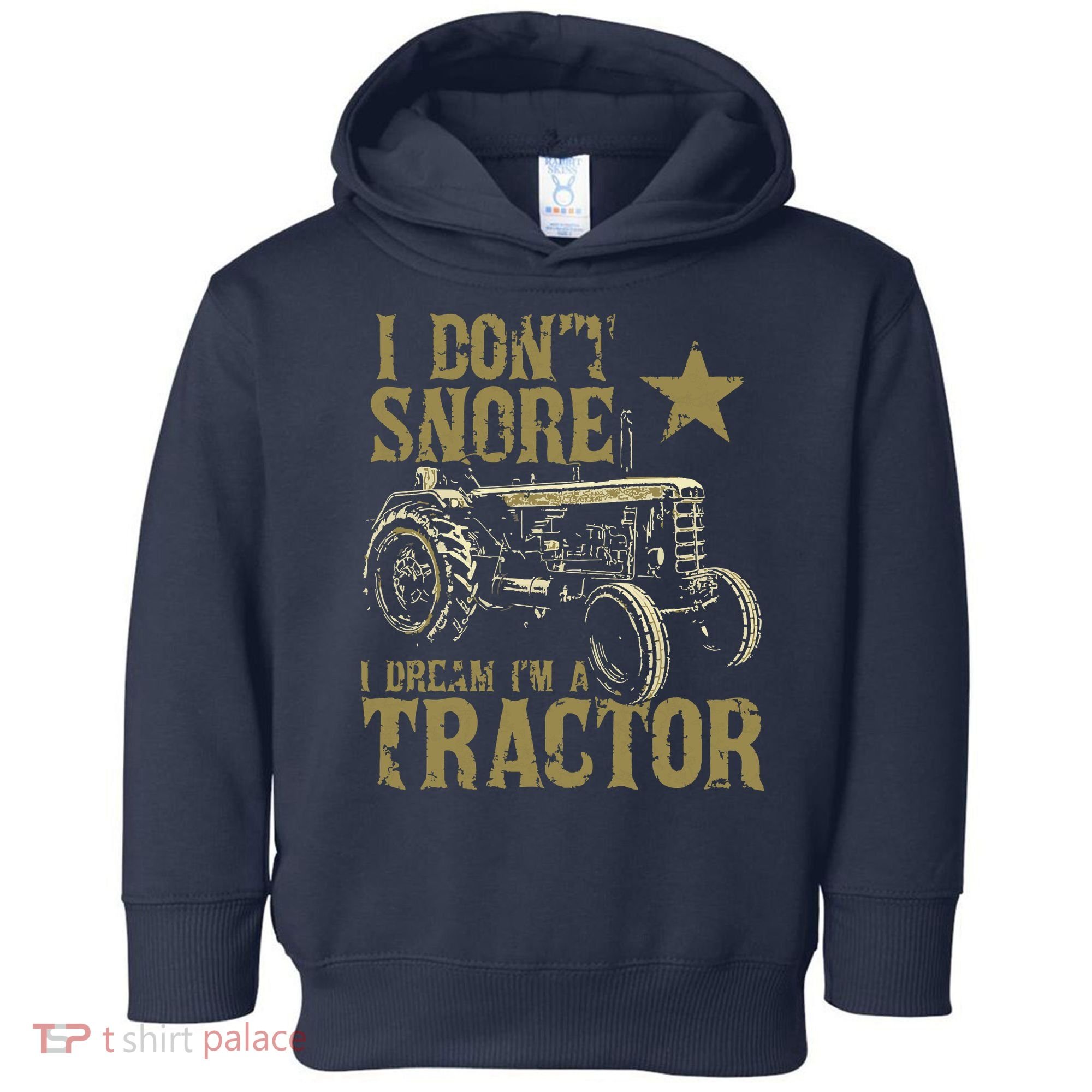 I Dont Snore I Dream Im A Tractor Shirts Funny Tractor Gift Toddler Hoodie