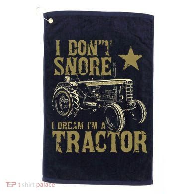 I Dont Snore I Dream Im A Tractor Shirts Funny Tractor Gift Golf Towel
