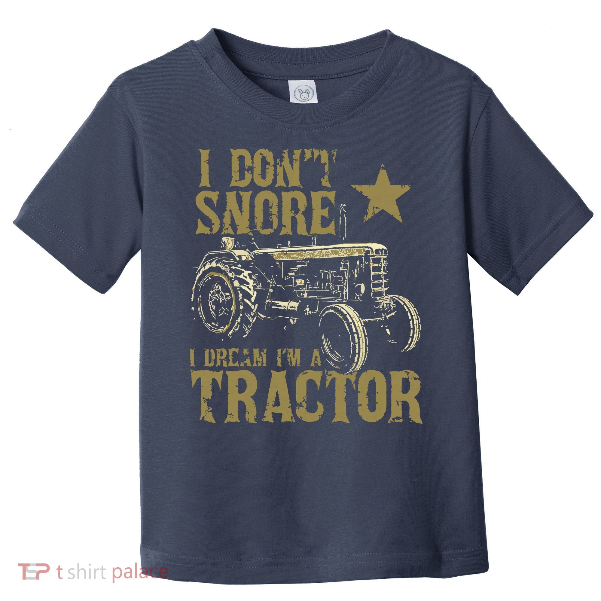 I Dont Snore I Dream Im A Tractor Shirts Funny Tractor Gift Toddler T-Shirt