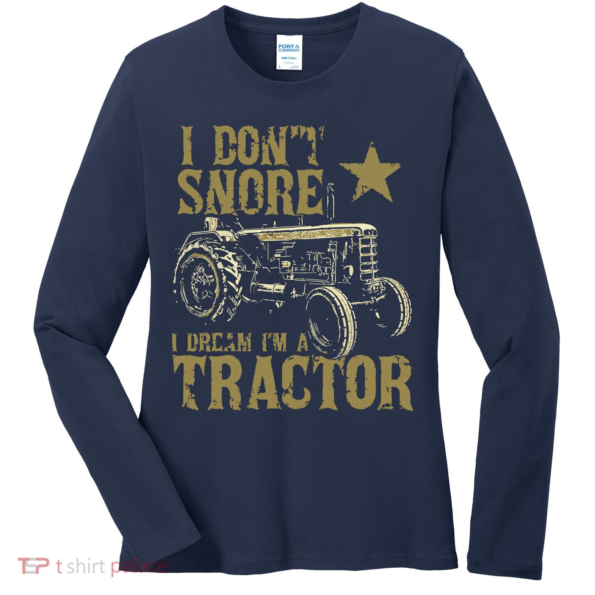 I Dont Snore I Dream Im A Tractor Shirts Funny Tractor Gift Women's Long Sleeve Shirt