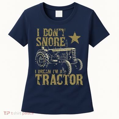 I Dont Snore I Dream Im A Tractor Shirts Funny Tractor Gift Women's T-Shirt