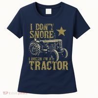 I Dont Snore I Dream Im A Tractor Shirts Funny Tractor Gift Women's T-Shirt thumb 0
