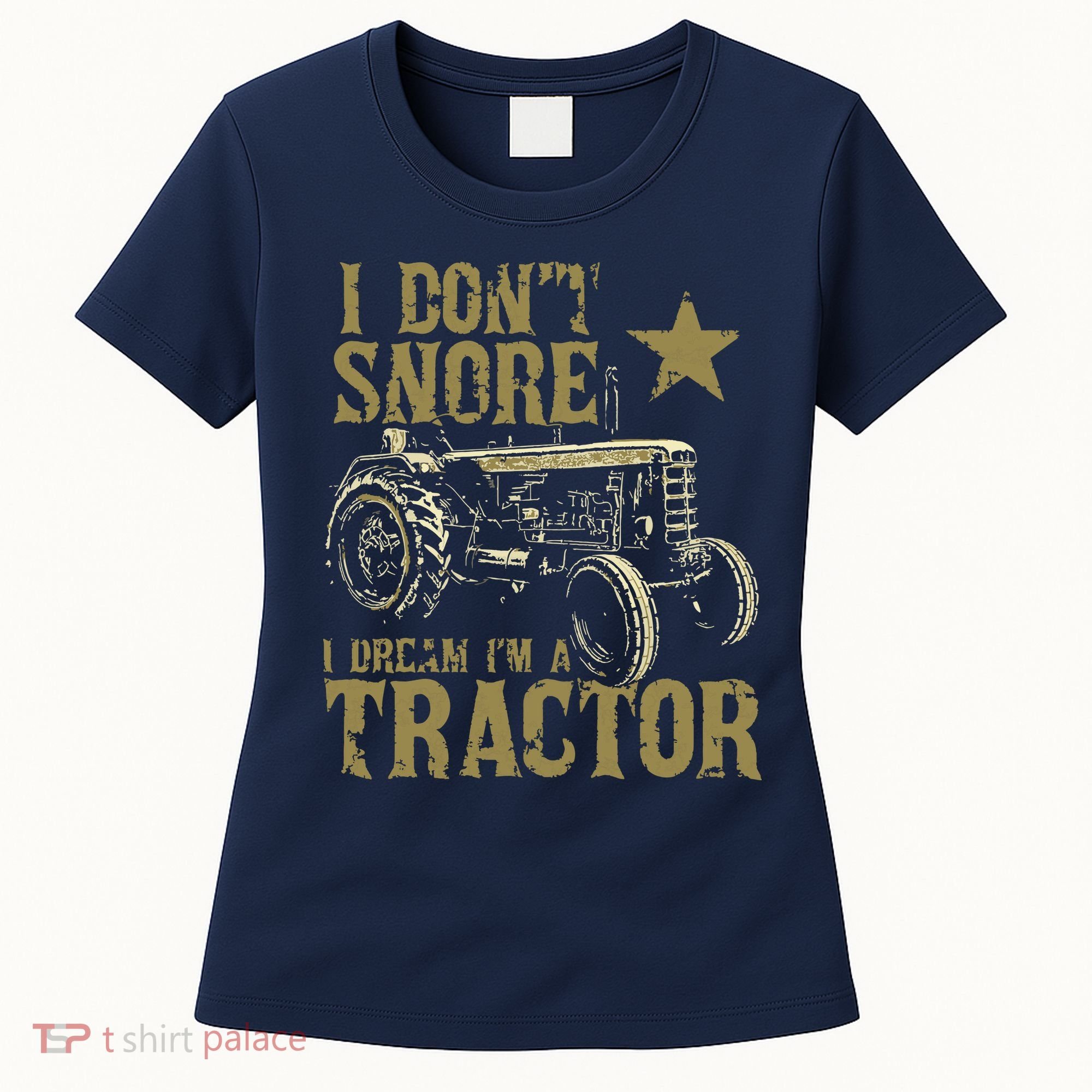 I Dont Snore I Dream Im A Tractor Shirts Funny Tractor Gift Women's T-Shirt