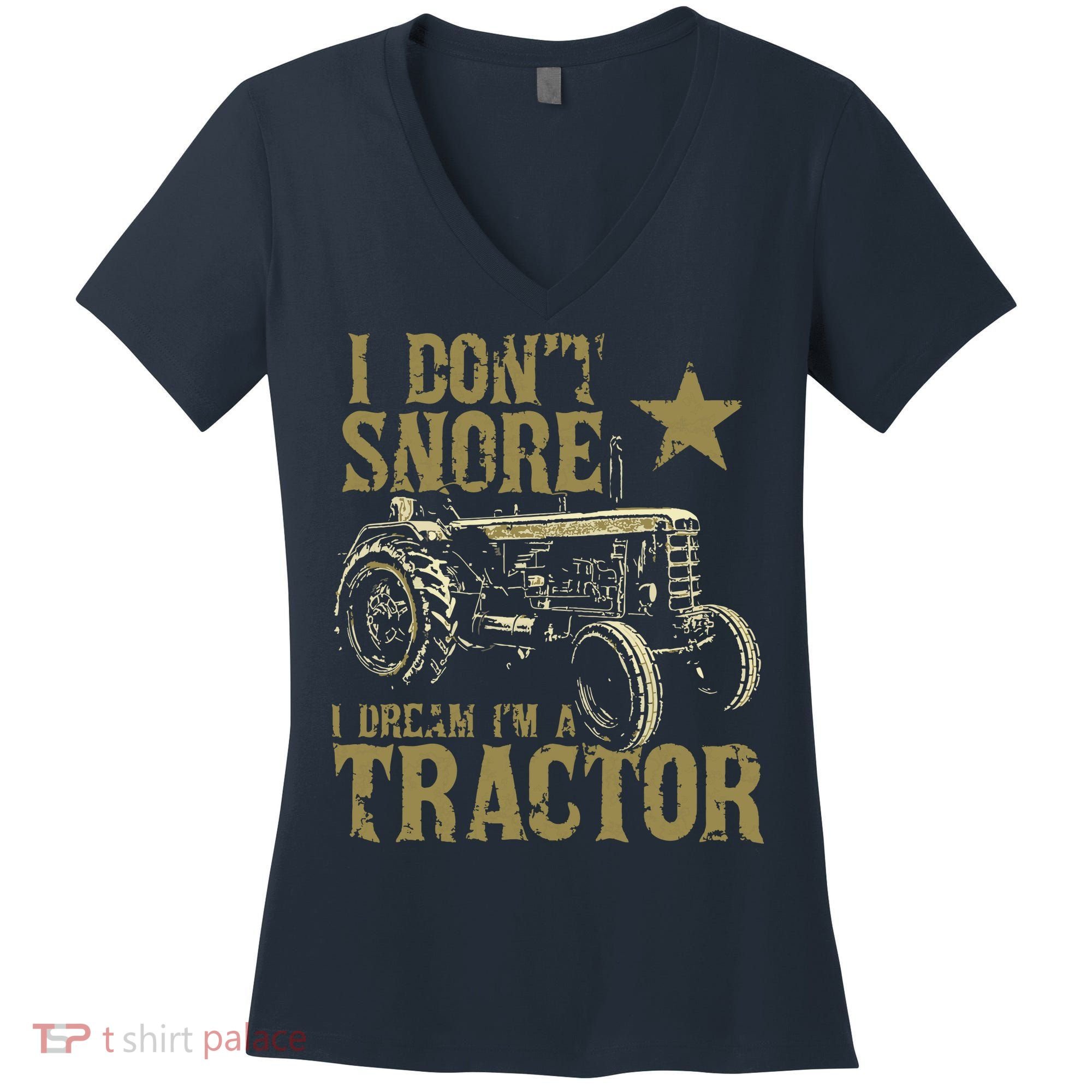 I Dont Snore I Dream Im A Tractor Shirts Funny Tractor Gift Women's V-Neck T-Shirt