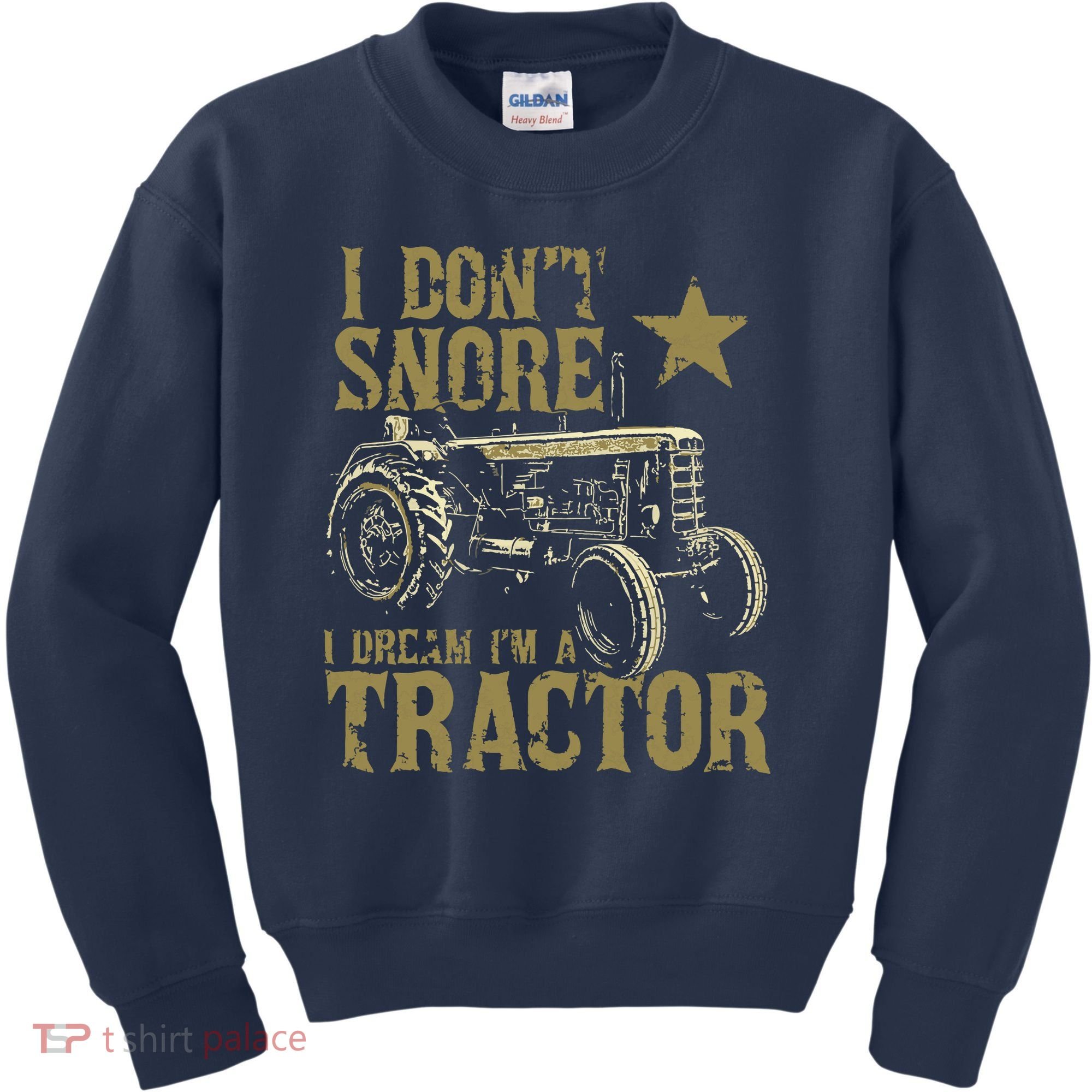 I Dont Snore I Dream Im A Tractor Shirts Funny Tractor Gift Kids Sweatshirt