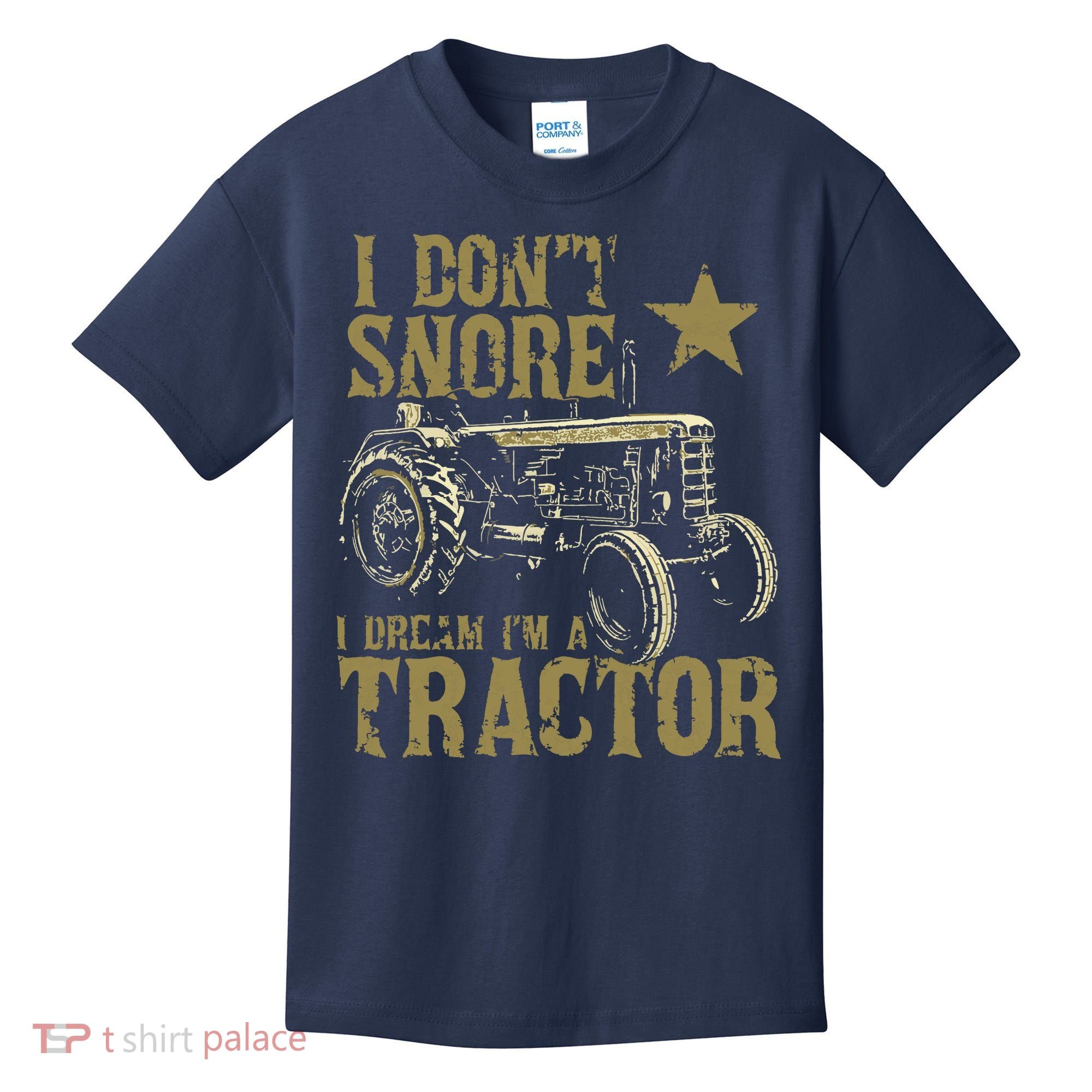I Dont Snore I Dream Im A Tractor Shirts Funny Tractor Gift Kids T-Shirt