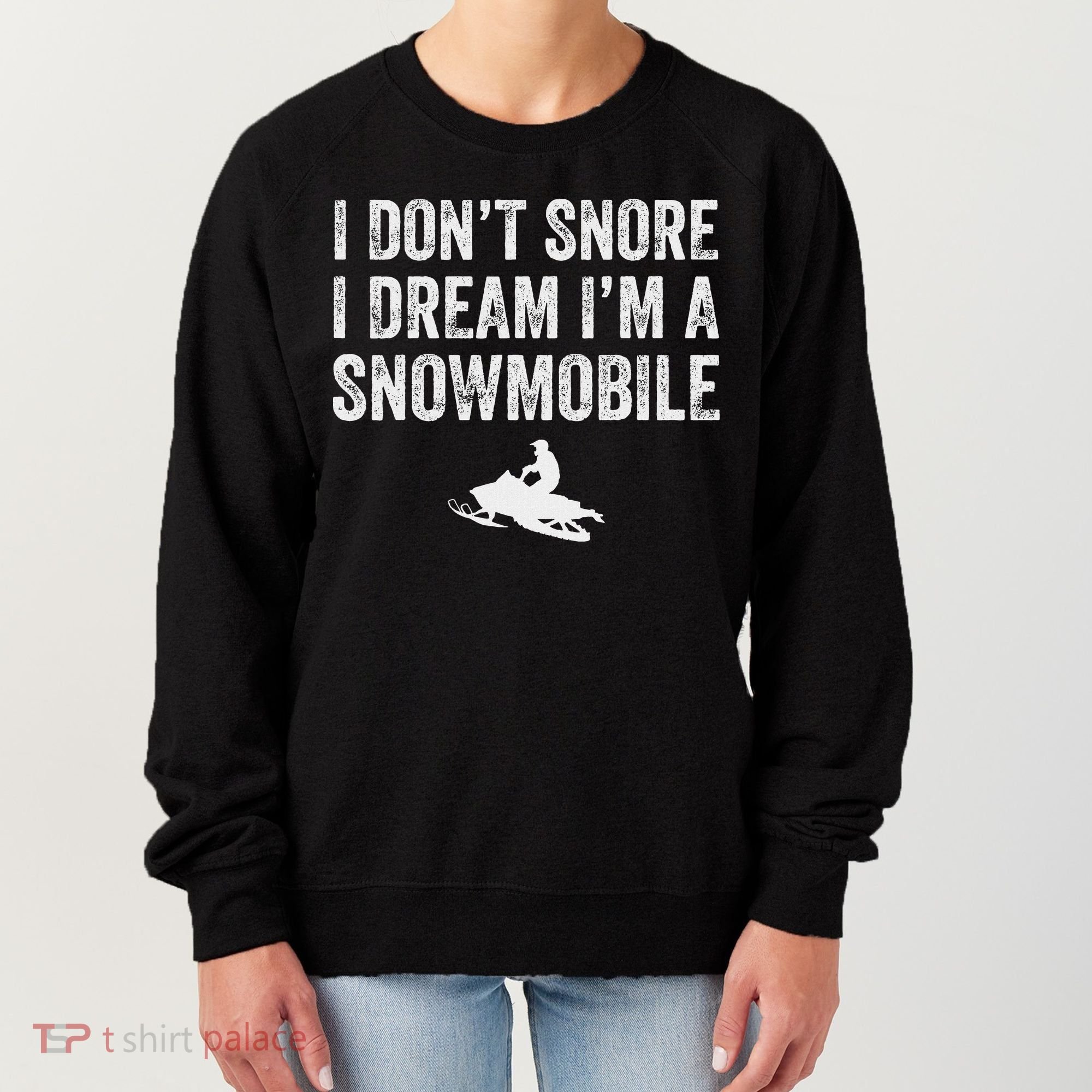 I DonT Snore I Dream IM A Snowmobile Funny Snoring Women's Sweatshirt
