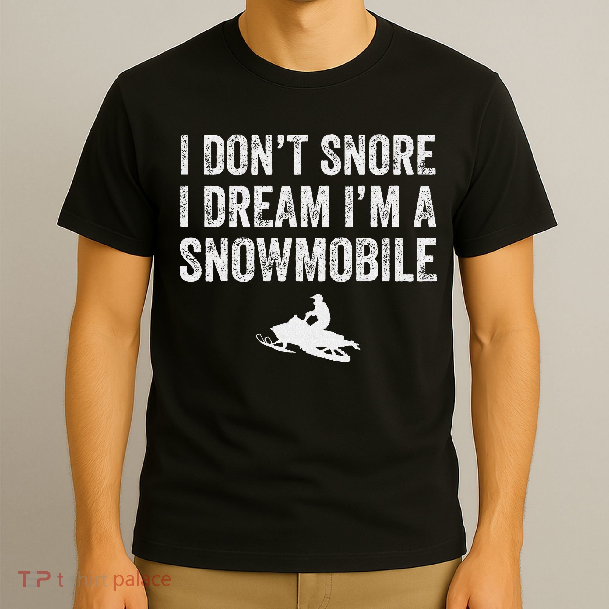I DonT Snore I Dream IM A Snowmobile Funny Snoring T-Shirt