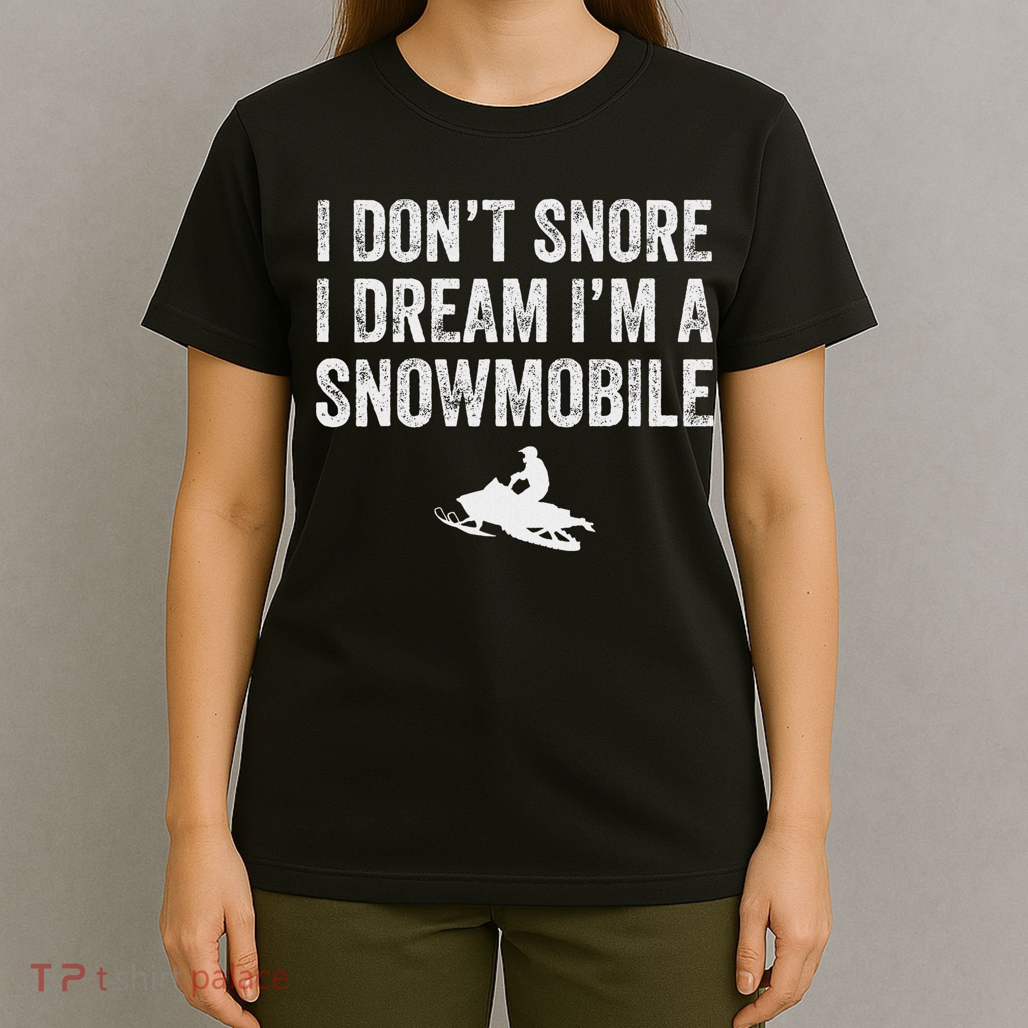 I DonT Snore I Dream IM A Snowmobile Funny Snoring T-Shirt