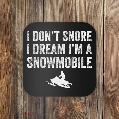 I DonT Snore I Dream IM A Snowmobile Funny Snoring Coaster