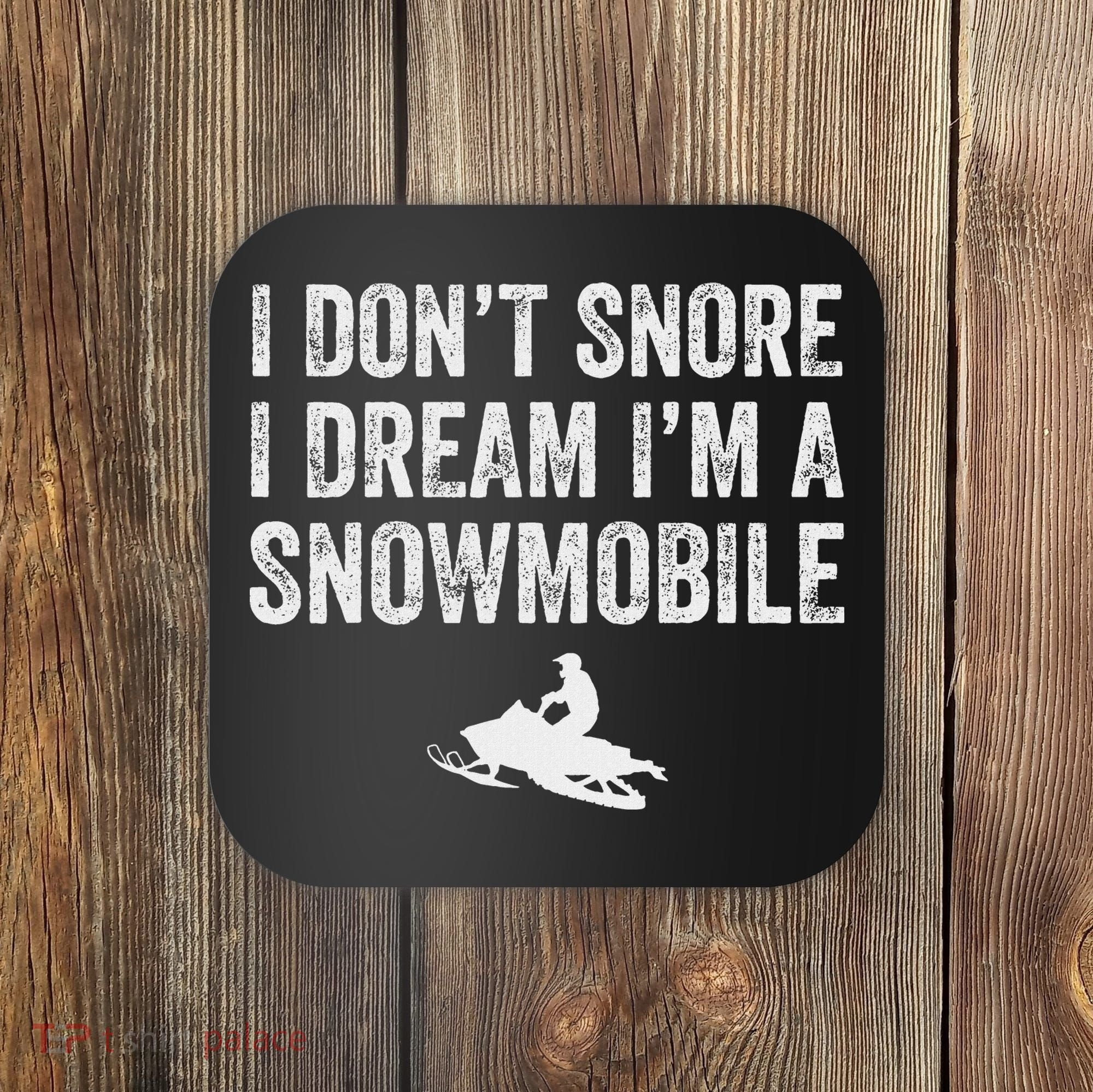 I DonT Snore I Dream IM A Snowmobile Funny Snoring Coaster