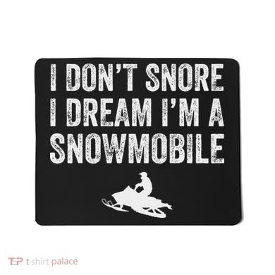I DonT Snore I Dream IM A Snowmobile Funny Snoring Mousepad
