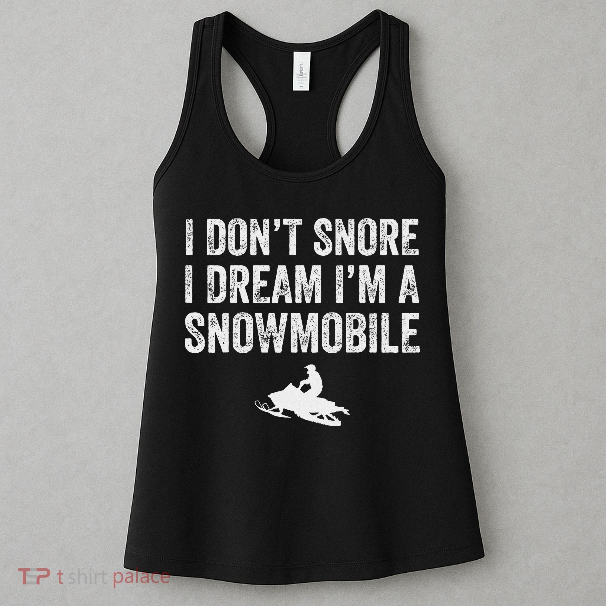 I DonT Snore I Dream IM A Snowmobile Funny Snoring Women's Tank Top