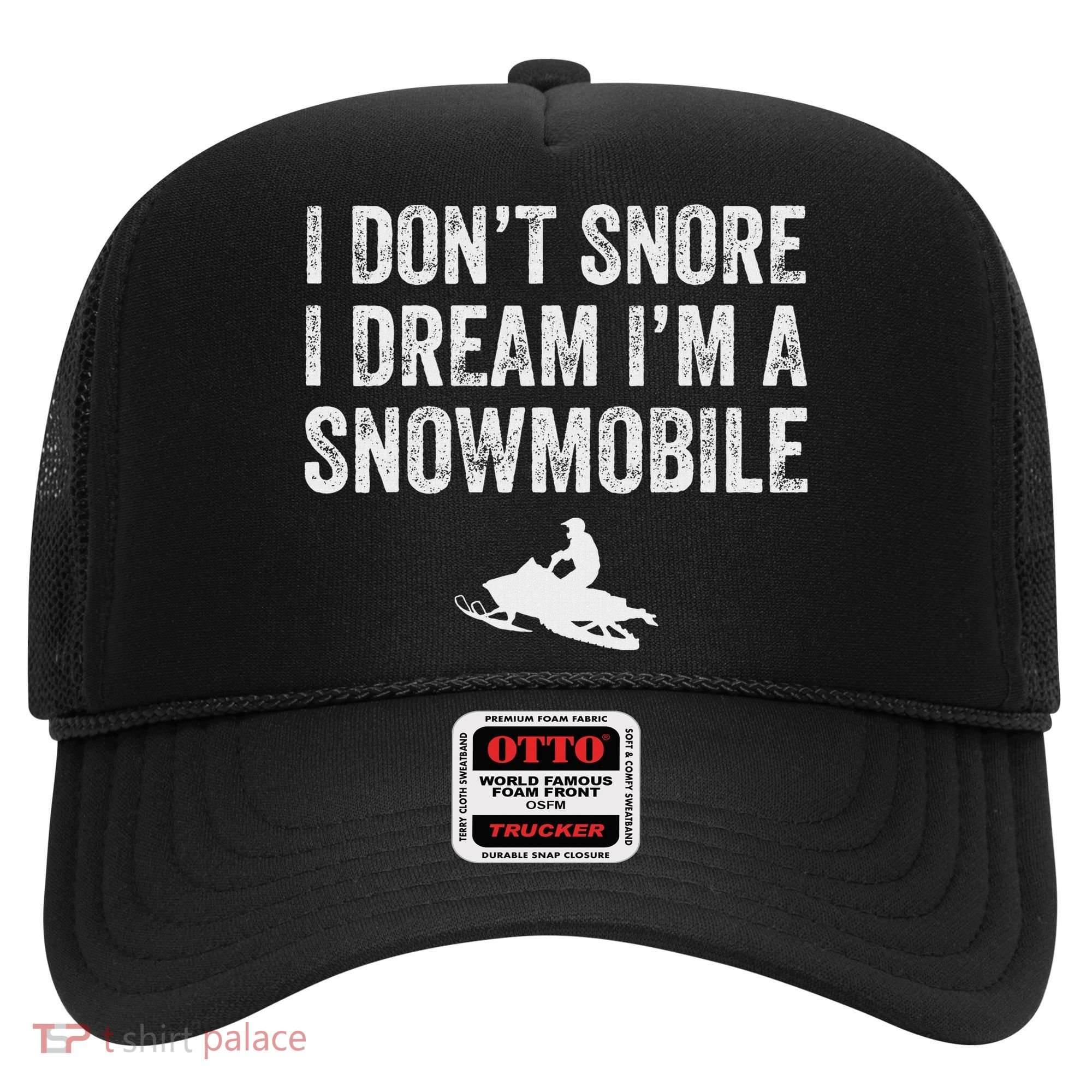 I DonT Snore I Dream IM A Snowmobile Funny Snoring Hat