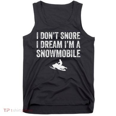 I DonT Snore I Dream IM A Snowmobile Funny Snoring Tank Top