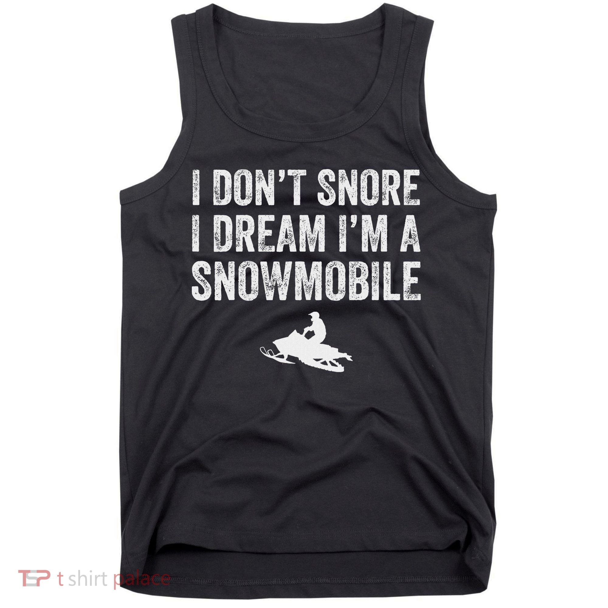 I DonT Snore I Dream IM A Snowmobile Funny Snoring Tank Top